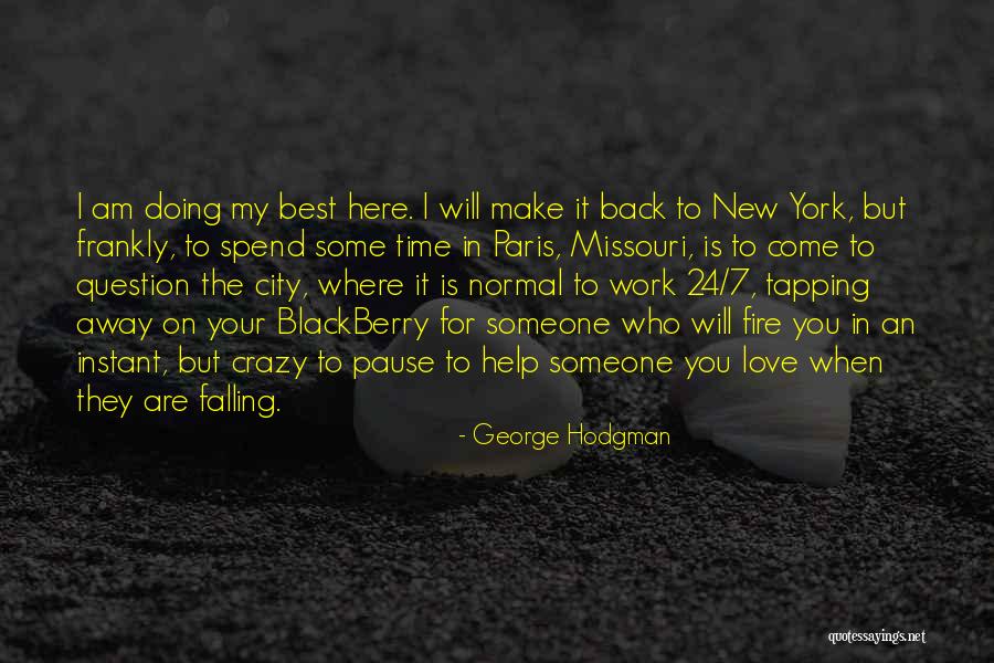 I Am Falling In Love Quotes By George Hodgman I Am Falling In Love Quotes By George Hodgman