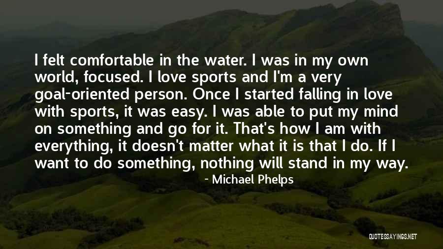 I Am Falling In Love Quotes By Michael Phelps