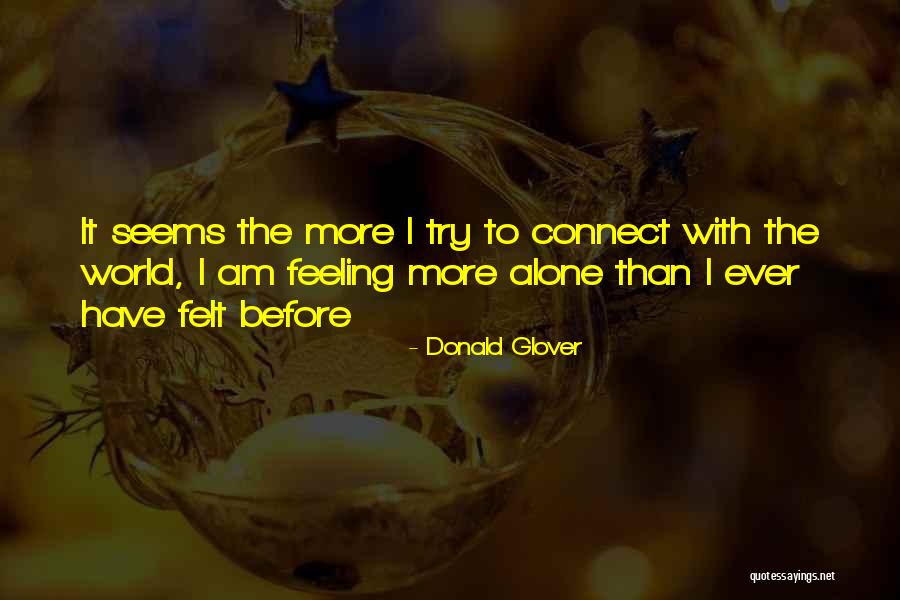 I Am Feeling Alone Quotes By Donald Glover I Am Feeling Alone Quotes By Donald Glover