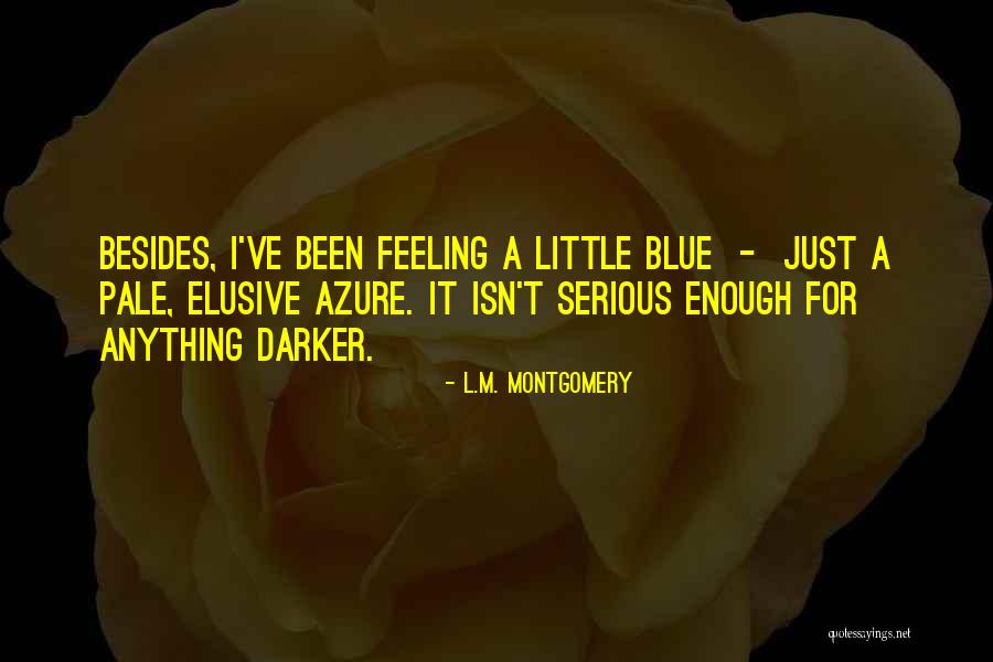 I Am Feeling Blue Quotes By L.M. Montgomery