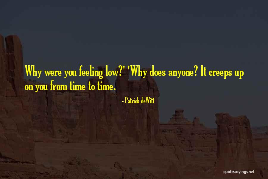 I Am Feeling Low Quotes By Patrick DeWitt I Am Feeling Low Quotes By Patrick DeWitt