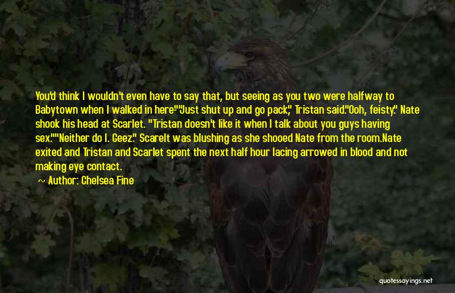 I Am Feisty Quotes By Chelsea Fine