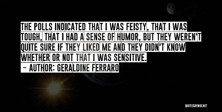 I Am Feisty Quotes By Geraldine Ferraro