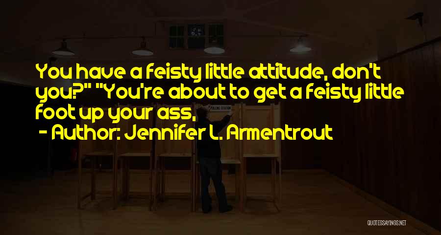 I Am Feisty Quotes By Jennifer L. Armentrout