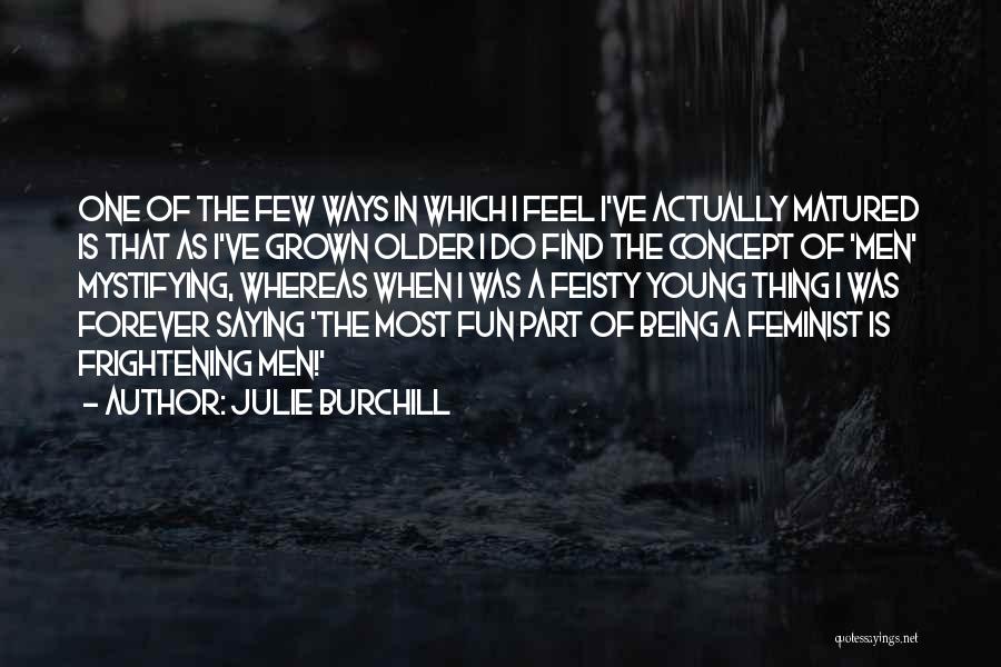 I Am Feisty Quotes By Julie Burchill