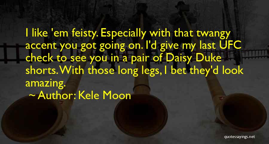 I Am Feisty Quotes By Kele Moon