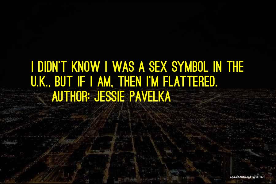 I Am Flattered Quotes By Jessie Pavelka