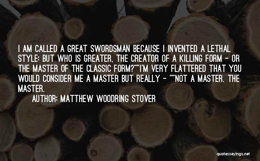 I Am Flattered Quotes By Matthew Woodring Stover