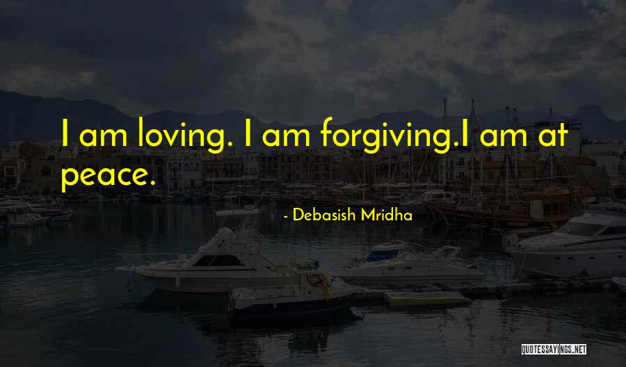 I Am Forgiving Quotes By Debasish Mridha I Am Forgiving Quotes By Debasish Mridha