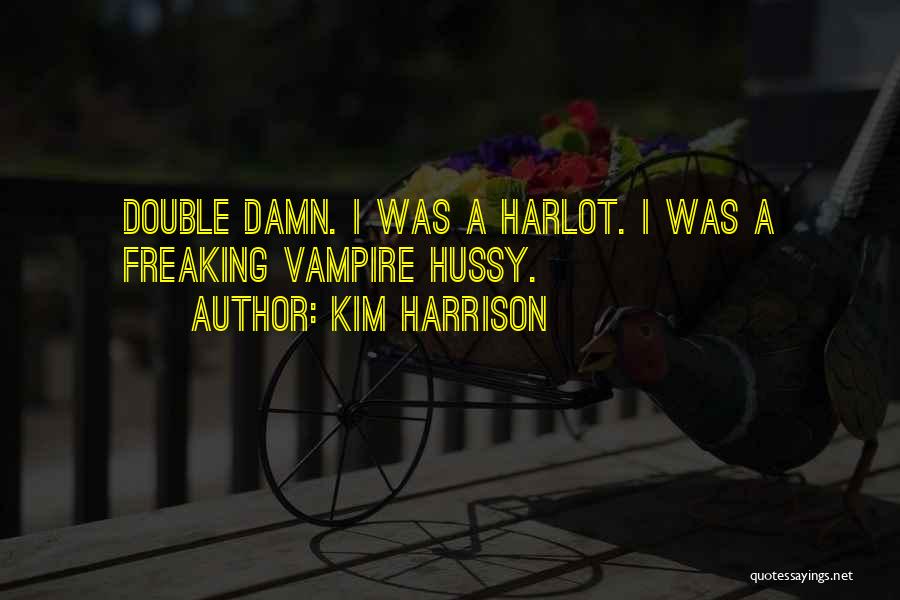 I Am Freaking Quotes By Kim Harrison