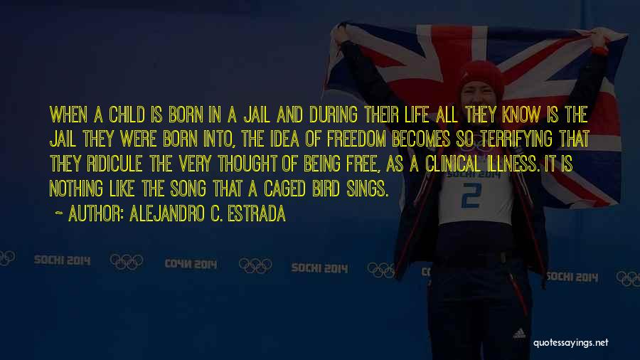 I Am Free Like A Bird Quotes By Alejandro C. Estrada