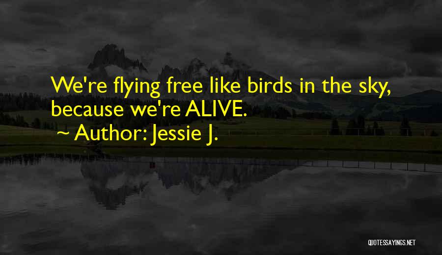 I Am Free Like A Bird Quotes By Jessie J.