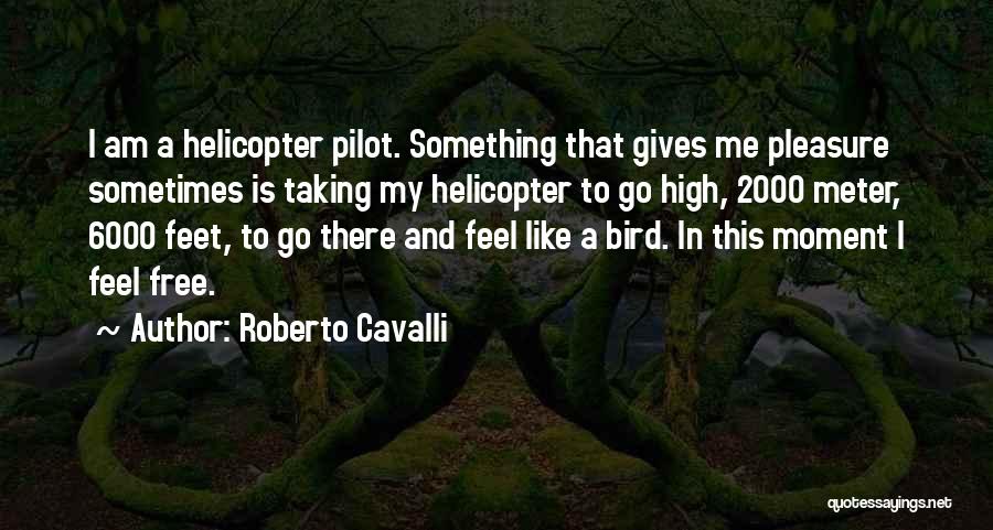 I Am Free Like A Bird Quotes By Roberto Cavalli