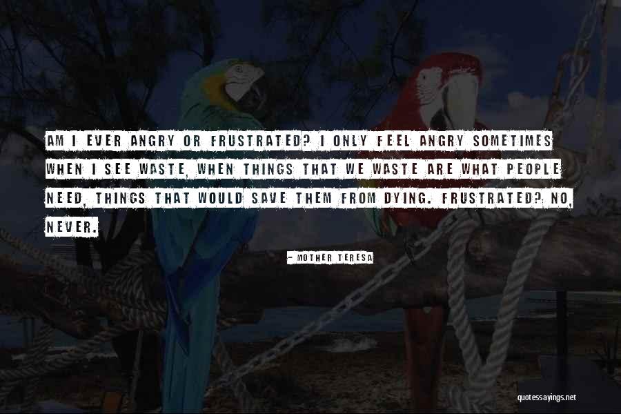I Am Frustrated Quotes By Mother Teresa I Am Frustrated Quotes By Mother Teresa