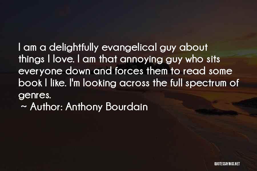 I Am Full Of Love Quotes By Anthony Bourdain