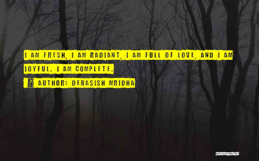 I Am Full Of Love Quotes By Debasish Mridha