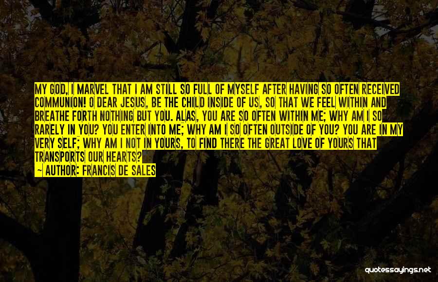 I Am Full Of Love Quotes By Francis De Sales