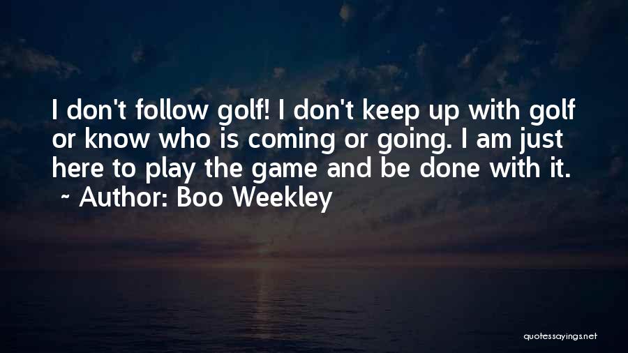 I Am Game Quotes By Boo Weekley