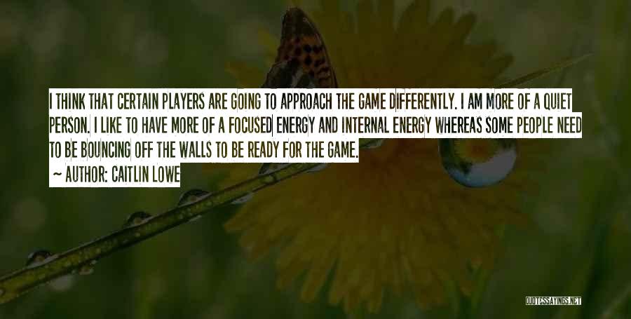 I Am Game Quotes By Caitlin Lowe