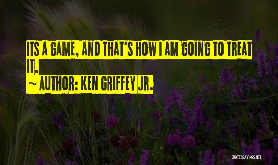 I Am Game Quotes By Ken Griffey Jr.