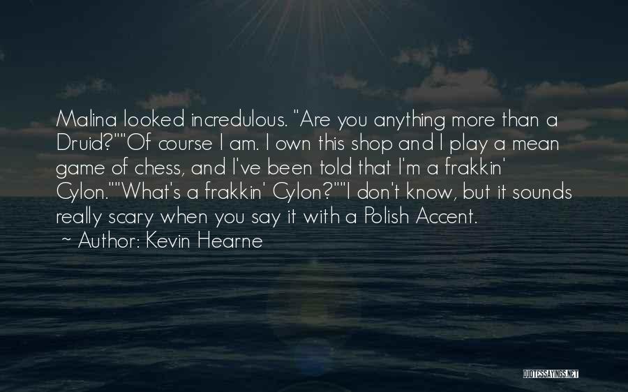 I Am Game Quotes By Kevin Hearne