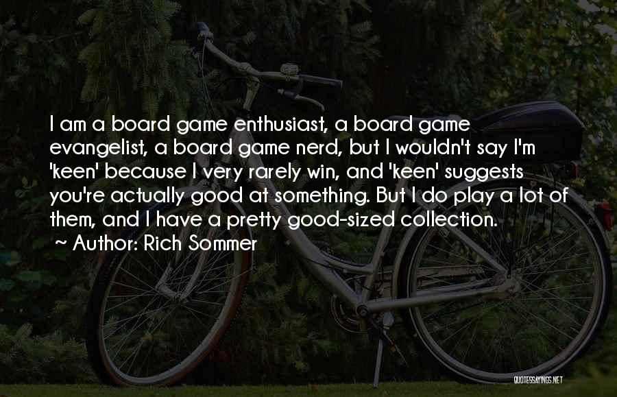 I Am Game Quotes By Rich Sommer