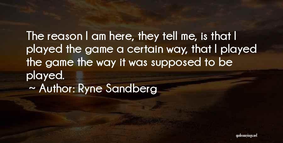 I Am Game Quotes By Ryne Sandberg