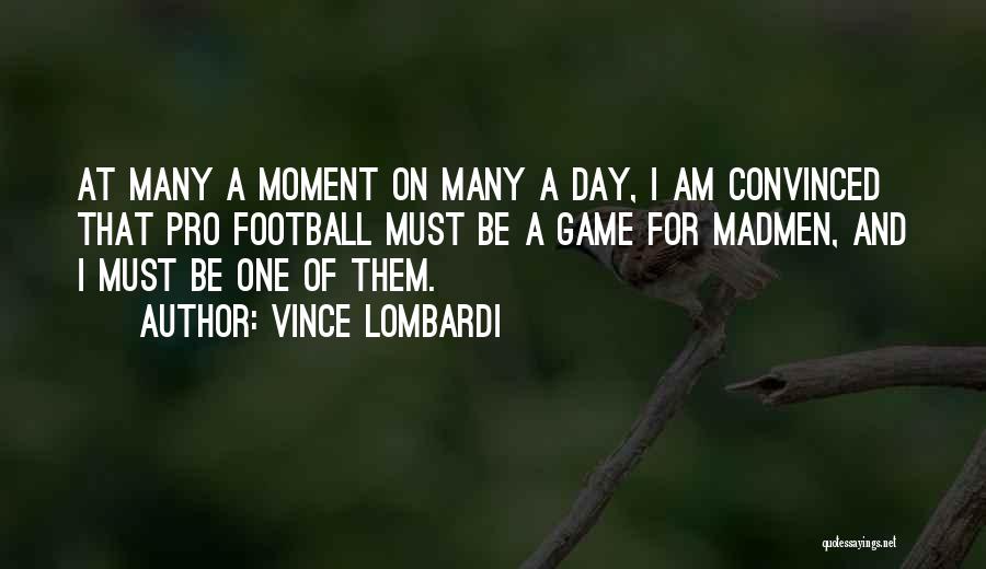 I Am Game Quotes By Vince Lombardi