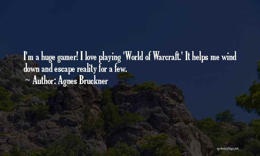 I Am Gamer Quotes By Agnes Bruckner