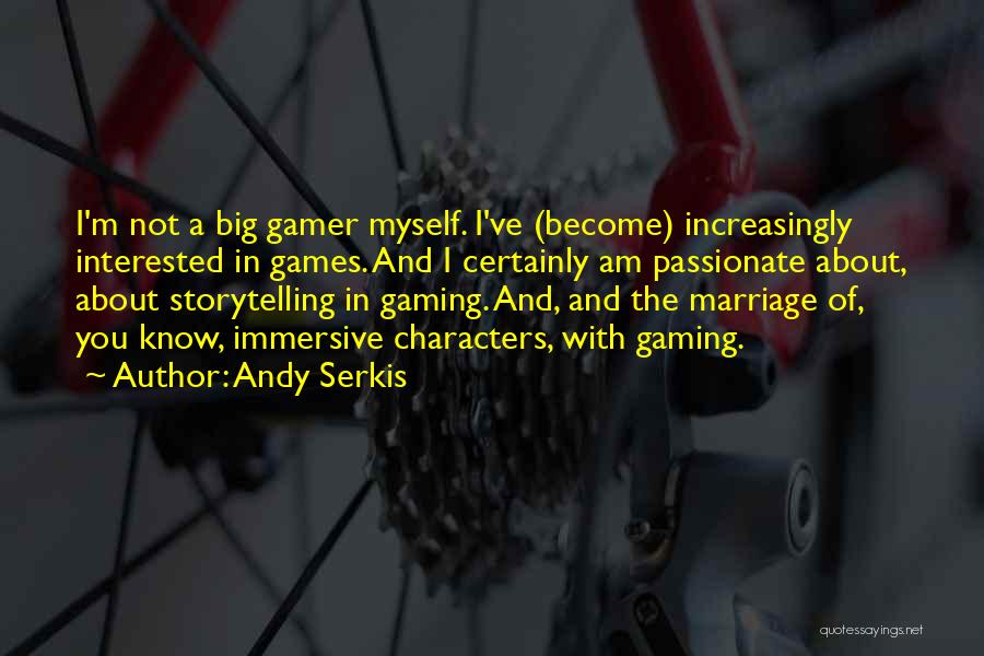 I Am Gamer Quotes By Andy Serkis