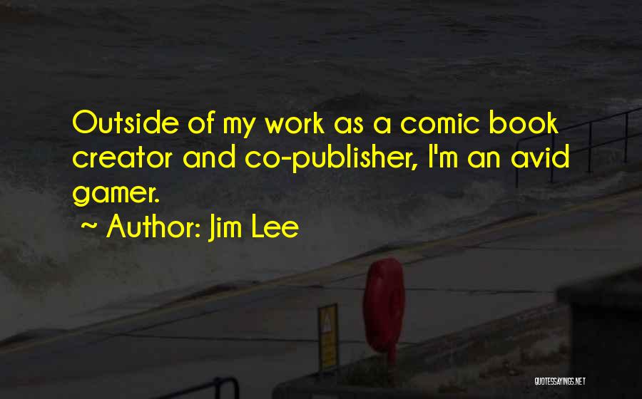 I Am Gamer Quotes By Jim Lee