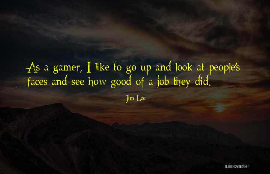 I Am Gamer Quotes By Jim Lee