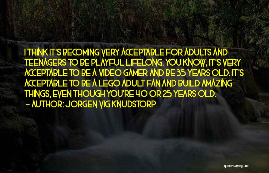I Am Gamer Quotes By Jorgen Vig Knudstorp