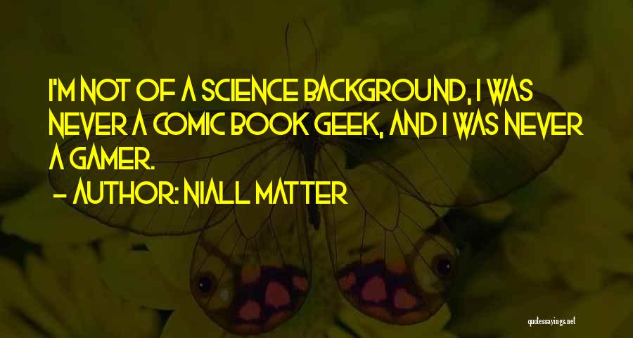 I Am Gamer Quotes By Niall Matter