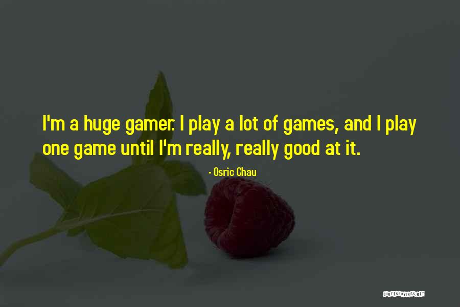 I Am Gamer Quotes By Osric Chau