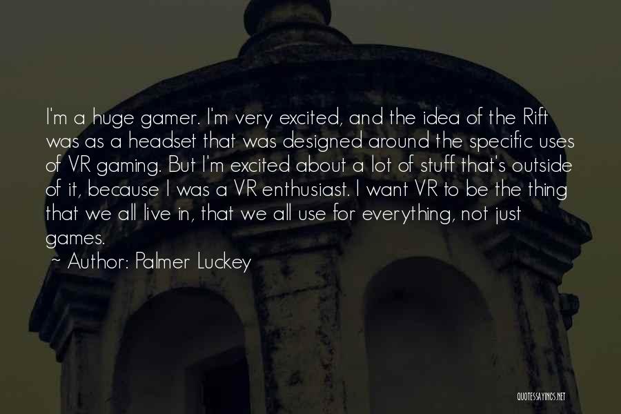 I Am Gamer Quotes By Palmer Luckey