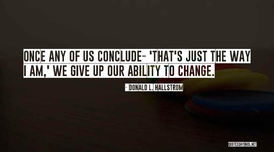 I Am Give Up Quotes By Donald L. Hallstrom I Am Give Up Quotes By Donald L. Hallstrom