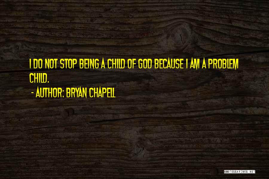 I Am God's Child Quotes By Bryan Chapell