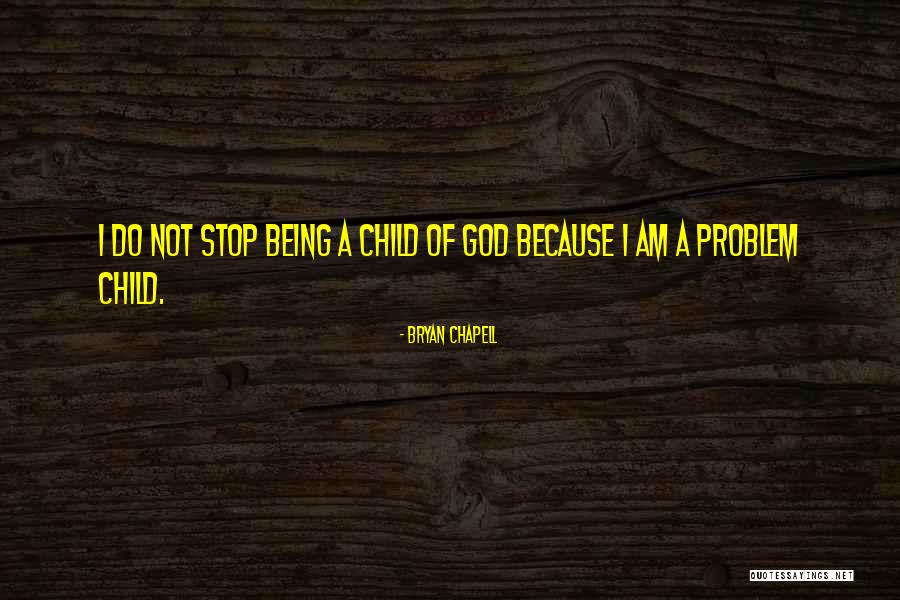 I Am God's Child Quotes By Bryan Chapell