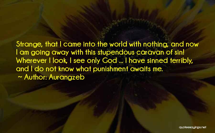 I Am Going Away Quotes By Aurangzeb