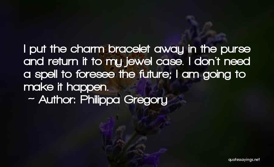 I Am Going Away Quotes By Philippa Gregory