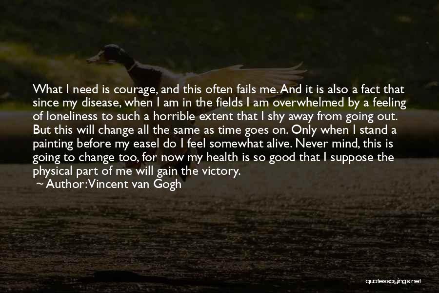 I Am Going Away Quotes By Vincent Van Gogh
