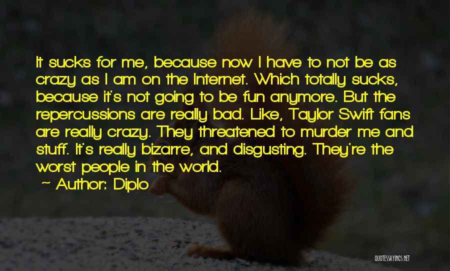 I Am Going Crazy Quotes By Diplo