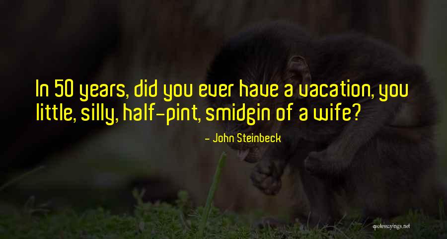 I Am Going For Vacation Quotes By John Steinbeck