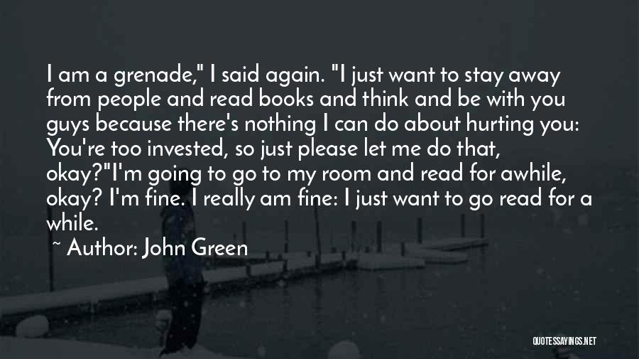 I Am Going To Be Okay Quotes By John Green