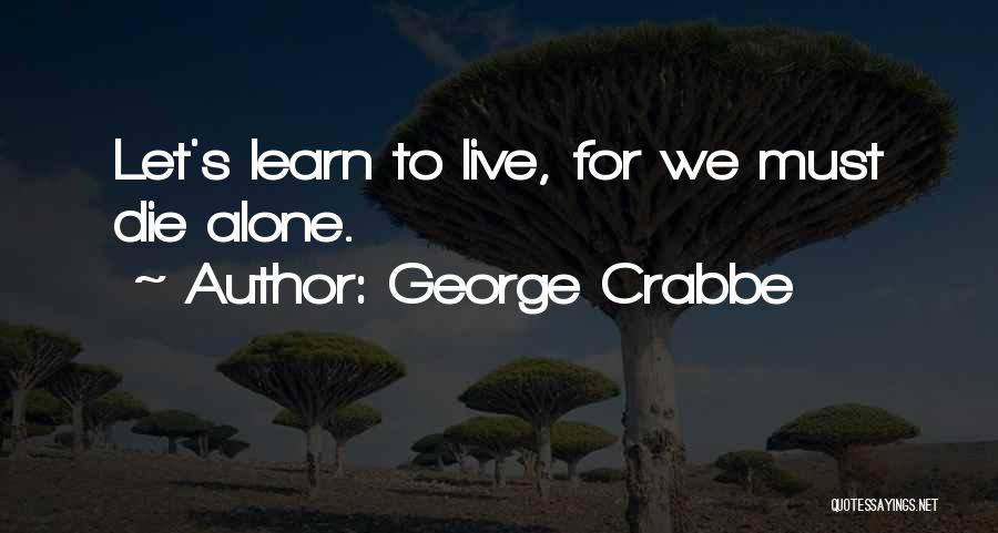 I Am Going To Die Alone Quotes By George Crabbe