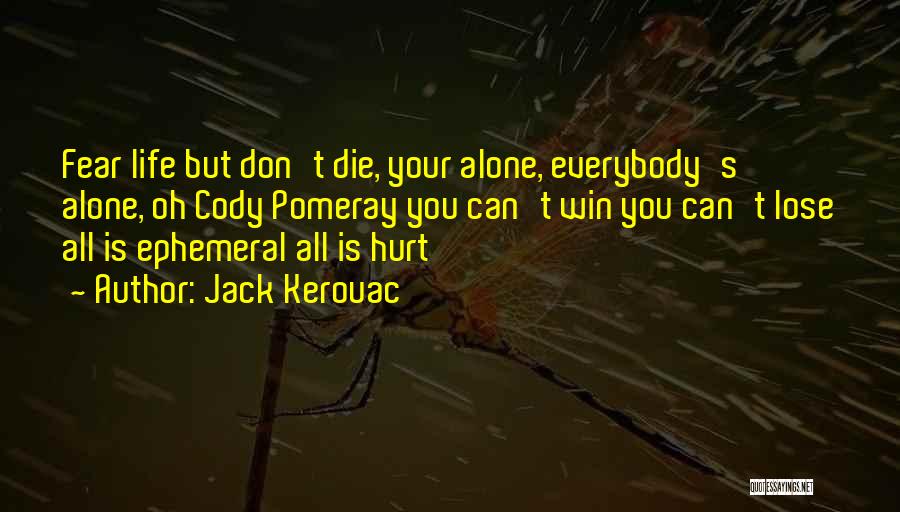 I Am Going To Die Alone Quotes By Jack Kerouac
