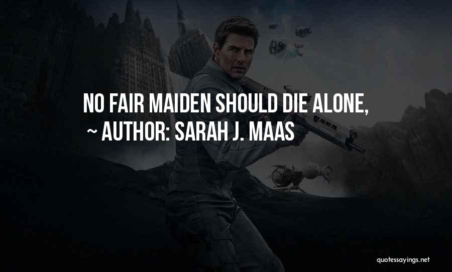 I Am Going To Die Alone Quotes By Sarah J. Maas