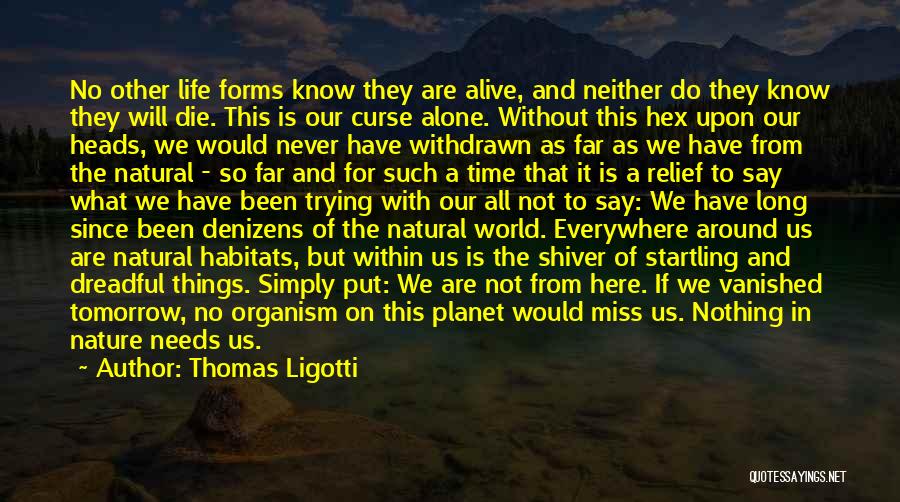 I Am Going To Die Alone Quotes By Thomas Ligotti