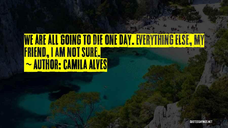 I Am Going To Die Quotes By Camila Alves